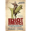 Idiot America: How Stupidity Became a Virtue in the Land of the Free